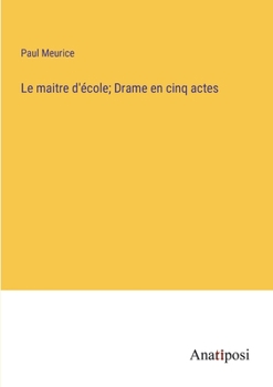 Le maitre d'école; Drame en cinq actes (French Edition)
