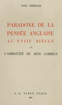 Paradoxe de la Pensee Anglaise Au XVIII Siecle: Ou l'Ambiguite Du Sens Commun