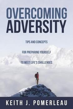 Paperback Overcoming Adversity: Tips and Concepts for Preparing Yourself to Meet Life's Challenges Book