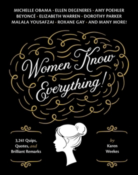 Paperback Women Know Everything!: 3,241 Quips, Quotes, & Brilliant Remarks Book