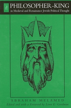 The Philosopher-King in Medieval and Renaissance Jewish Political Thought (Suny Series in Jewish Philosophy)