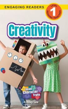 Creativity: Good Character Traits (Engaging Readers, Level 1)
