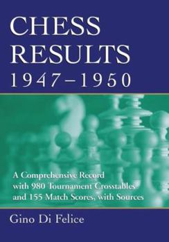 Paperback Chess Results, 1947-1950: A Comprehensive Record with 980 Tournament Crosstables and 155 Match Scores, with Sources Book