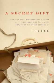 Hardcover A Secret Gift: How One Man's Kindness--And a Trove of Letters--Revealed the Hidden History of T He Great Depression Book