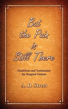 Paperback But the Pain Is Still There: Guidelines and Testimonies for Hospital Visitors Book