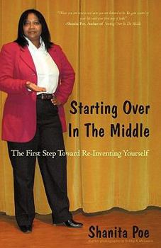 Paperback Starting Over In The Middle: The First Step Toward Re-Inventing Yourself. Book