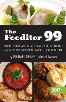 Paperback The Fooditor 99: Where To Eat (And What To Eat There) In Chicago Book