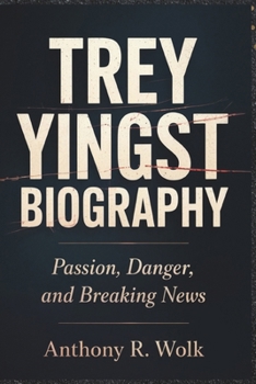 Paperback Trey Yingst Biography: Passion, Danger, and Breaking News Book