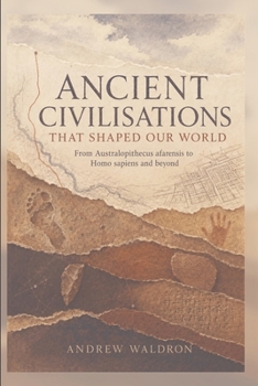 Paperback Ancient Civilisations that Shaped our World: Australopithecus afarensis to Homo sapiens and beyond Book