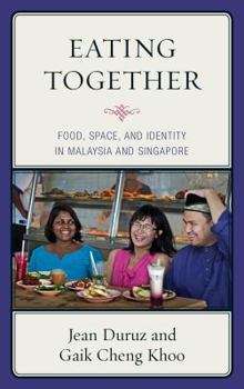 Eating Together: Food, Space and Identity in Malaysia and Singapore - Book  of the Rowman & Littlefield Studies in Food and Gastronomy