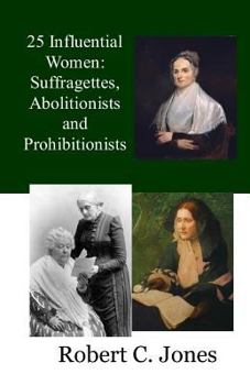 Paperback 25 Influential Women: Suffragettes, Abolitionists and Prohibitionists Book