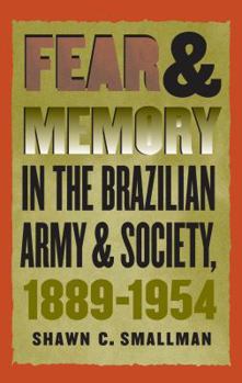 Paperback Fear and Memory in the Brazilian Army and Society, 1889-1954 Book