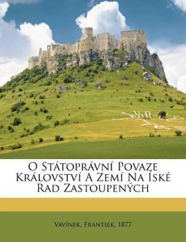 Paperback O Statopravni Povaze Kralovstvi a Zemi Na Iske Rad Zastoupenych [Czech] Book