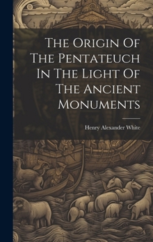 Hardcover The Origin Of The Pentateuch In The Light Of The Ancient Monuments Book