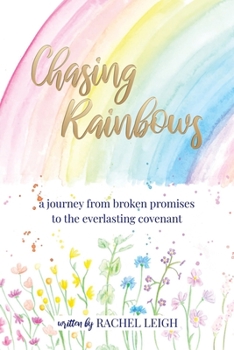 Paperback Chasing Rainbows: a journey from broken promises to the everlasting covenant Book