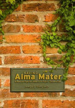 Hardcover Saving Alma Mater: A Rescue Plan for America's Public Universities Book
