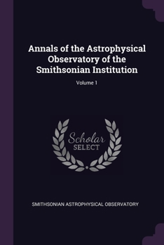 Paperback Annals of the Astrophysical Observatory of the Smithsonian Institution; Volume 1 Book