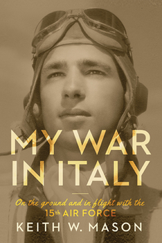 Hardcover My War in Italy: On the Ground and in Flight with the 15th Air Force Volume 1 Book