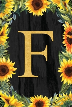 F - Monogrammed Sunflower Journal: Personalized College Ruled 6x9 Floral Notebook