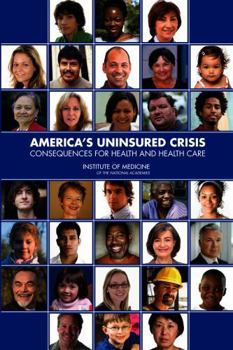 America's Uninsured Crisis:: Consequences for Health and Health Care