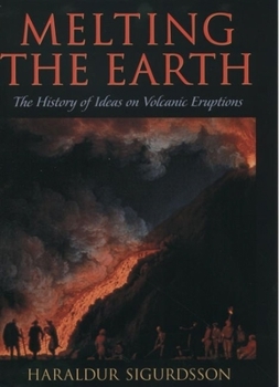 Hardcover Melting the Earth: The History of Ideas on Volcanic Eruptions Book