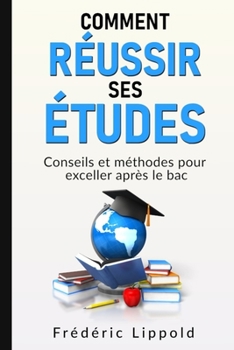 Paperback Comment réussir ses études: Conseils et méthodes pour exceller après le bac [French] Book