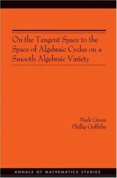 Paperback On the Tangent Space to the Space of Algebraic Cycles on a Smooth Algebraic Variety. (Am-157) Book