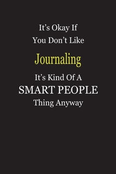 It's Okay If You Don't Like Journaling It's Kind Of A Smart People Thing Anyway: Blank Lined Notebook Journal Gift Idea