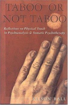 Paperback Taboo or Not Taboo: Reflections on Physical Touch in Psychoanalysis and Somatic Psychotherapy, Revised Edition Book