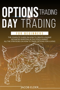 Paperback Options Trading Day Trading For Beginners: The complete Guide on How to Create a Passive Income by Investing in the Stock Market. All the Strategies o Book