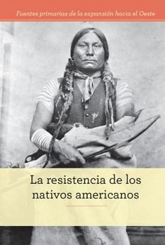 Library Binding La Resistencia de Los Nativos Americanos (Native American Resistance) [Spanish] Book