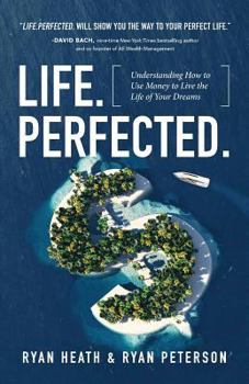 Paperback Life.Perfected.: Understanding How to Use Money to Live the Life of Your Dreams Book