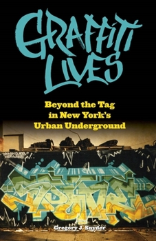 Paperback Graffiti Lives: Beyond the Tag in New Yorkas Urban Underground Book