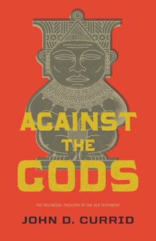 Paperback Against the Gods: The Polemical Theology of the Old Testament Book