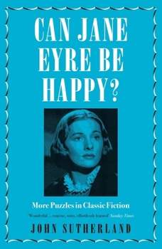 Paperback Can Jane Eyre Be Happy?: More Puzzles in Classic Fiction Book