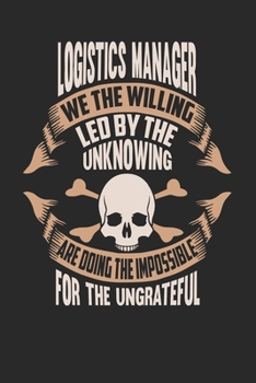Logistics Manager We The Willing Led By The Unknowing Are Doing The Impossible For The Ungrateful: Logistics Manager Notebook Logistics Manager Journal Handlettering Logbook 110 DOT GRID Paper Pages 6