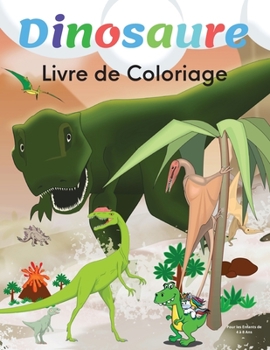 Dinosaure Livre de Coloriage: L'ultime Collection de Pages de Coloriage de Dinosaures pour les Enfants, Un Excellent Cadeau pour les Enfants de 4 à 8 ... Faits sur les Dinosaures.