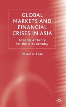 Hardcover Global Markets and Financial Crises in Asia: Towards a Theory for the 21st Century Book