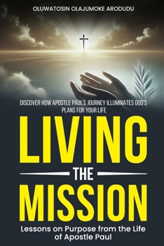 Paperback Living the Mission: Discover how Apostle Paul's Journey Illuminates God's Plan for your Life Book
