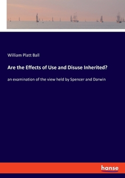 Paperback Are the Effects of Use and Disuse Inherited?: an examination of the view held by Spencer and Darwin Book