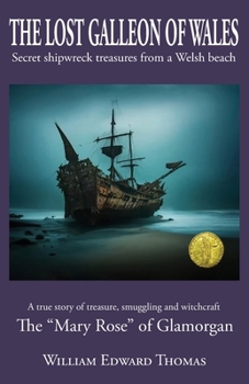 The Lost Galleon of Wales: Shipwreck treasures from a Welsh Beach The ‘Mary Rose’ of Glamorgan