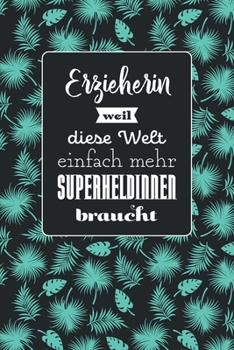 Erzieherin weil diese Welt einfach mehr Superheldinnen braucht: Hübsches Notizbuch mit Punktraster | 100 Seiten | Superhandliches Format | Soft Cover ... | Coverdesign: Tropic Mint (German Edition)