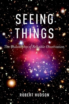 Hardcover Seeing Things: The Philosophy of Reliable Observation Book