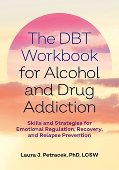 Paperback The Dbt Workbook for Alcohol and Drug Addiction: Skills and Strategies for Emotional Regulation, Recovery, and Relapse Prevention Book
