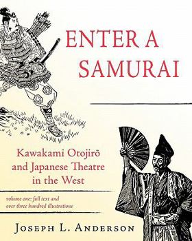 Paperback Enter a Samurai: Kawakami Otojiro and Japanese Theatre in the West, Volume 1 Book