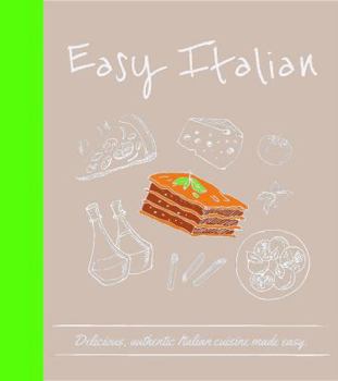Hardcover Easy Italian: Delicious, Authentic Italian Cuisine Made Easy Book