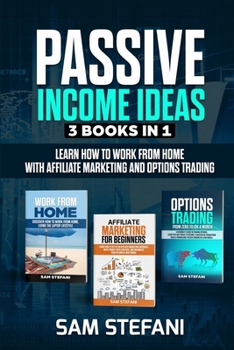 Paperback Passive Income Ideas: 3 BOOK IN 1: Learn how to work from home with Affiliate Marketing and Options Trading Book