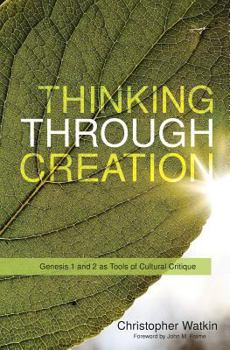 Paperback Thinking Through Creation: Genesis 1 and 2 as Tools of Cultural Critique Book