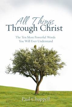 Paperback All Things through Christ: The Ten Most Powerful Words You Will Ever Understand Book