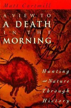 Hardcover A View to a Death in the Morning: Hunting and Nature Through History Book
